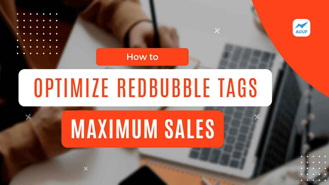 Optimize Your Redbubble Tags for Maximum Sales